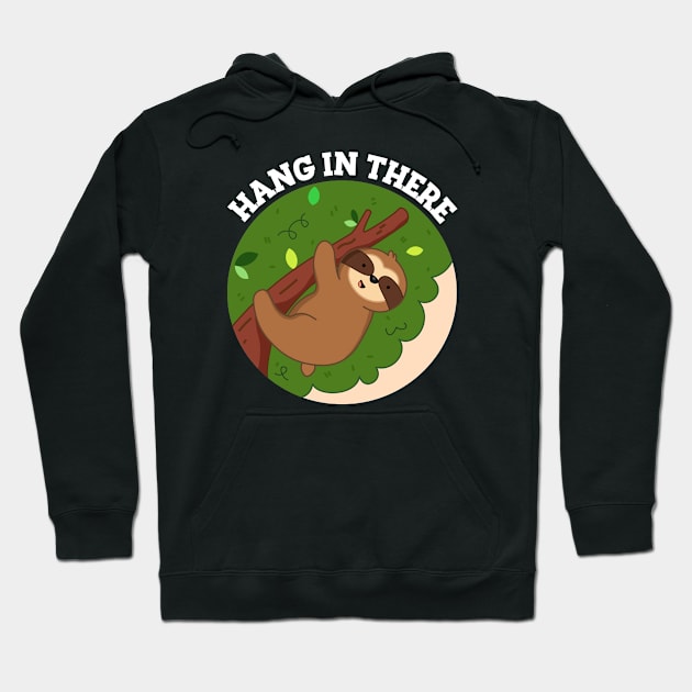 Hang In There Cute Sloth Pun Hoodie by punnybone